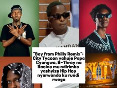 “Boy from Philly Remix”: City Tycoon yahuje Papa Cyangwe, B-Threy na Racine mu ndirimbo yashyize Hip Hop nyarwanda ku rundi rwego