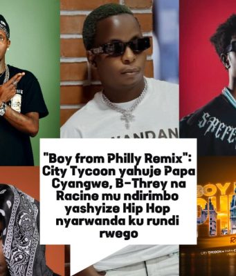 “Boy from Philly Remix”: City Tycoon yahuje Papa Cyangwe, B-Threy na Racine mu ndirimbo yashyize Hip Hop nyarwanda ku rundi rwego